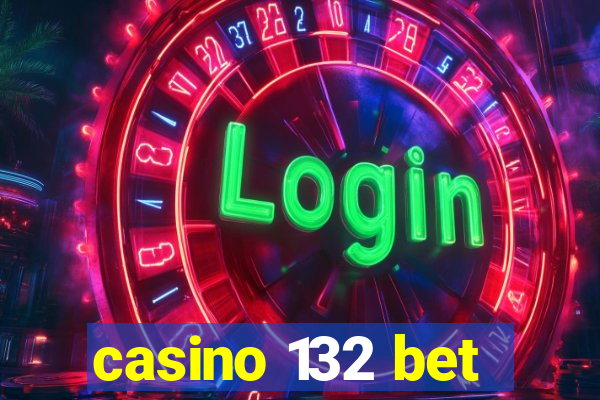 casino 132 bet
